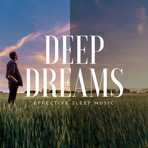 Deep Dreams - Effective Sleep Music for Relaxation at Night