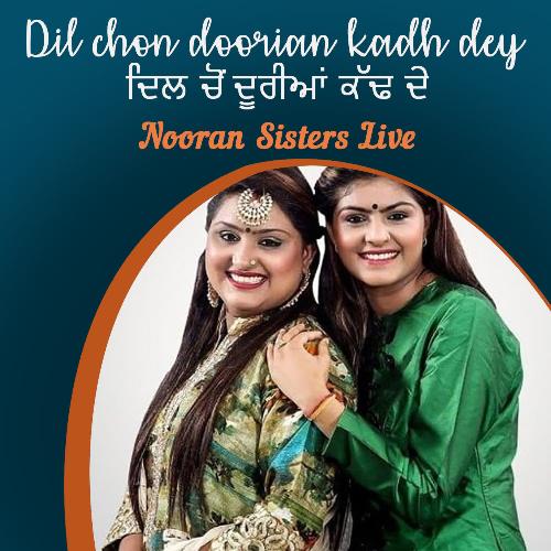 Dil Chon Dooriyan Kadh Dey Nooran Sisters Live