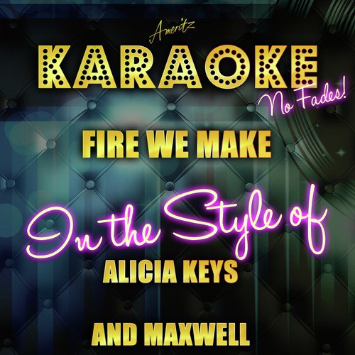 Fire We Make (In the Style of Alicia Keys and Maxwell) [Karaoke Version]