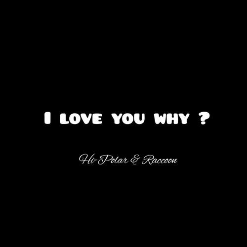 I Love You Why?