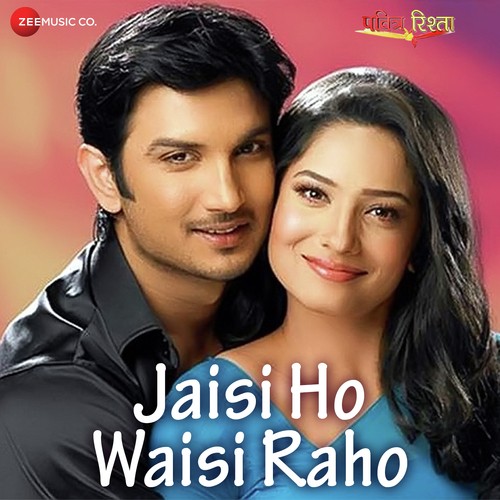 Jaisi Ho Waisi Raho – Pavitra Rishta Song