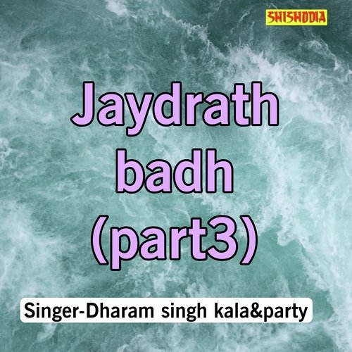 Jaydrath Badh Part-03