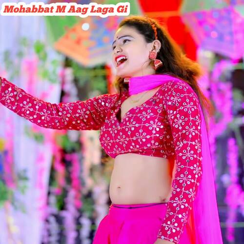 Mohabbat M Aag Laga Gi