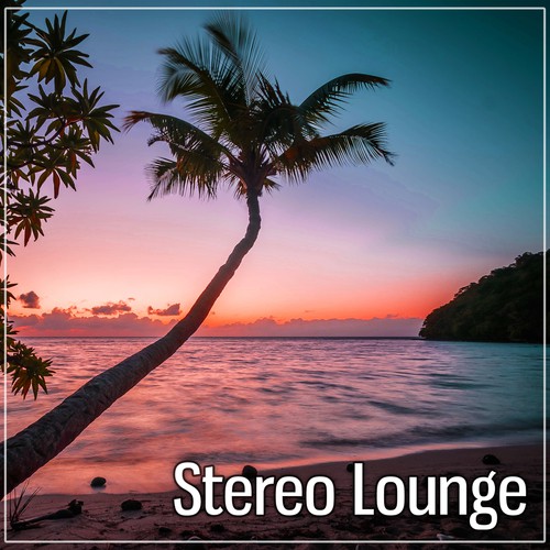 Stereo Lounge – Refresh Your Soul and Chill Out