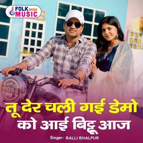 Tu Der Chalee Gaee Demo Ko Aaee Bittoo Aaj