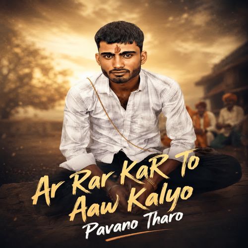 Ar Rar Kar To Aaw Kalyo Pavano Tharo
