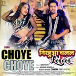 Choye Choye (From &quot;Nirahua Chalal London&quot;)