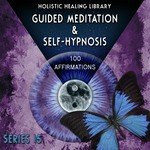 Guided Meditation and Self-Hypnosis (100 Affirmations) [Series 15]