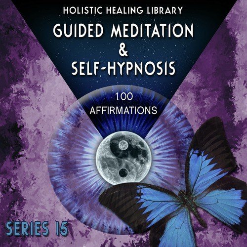 Guided Meditation and Self-Hypnosis (100 Affirmations) [Series 15]