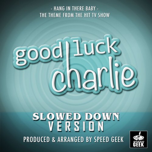 Hang In There Baby Main Theme (From "Good Luck Charlie") (Slowed Down)