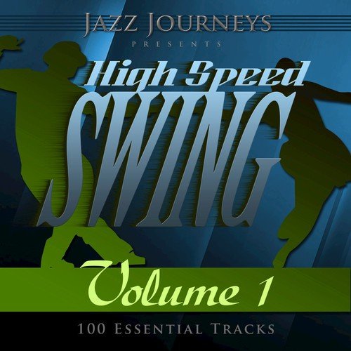 Jazz Journeys Presents High Speed Swing - Vol. 1 (100 Essential Tracks)
