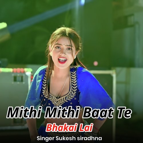 Mithi Mithi Baat Te Bhakai Lai