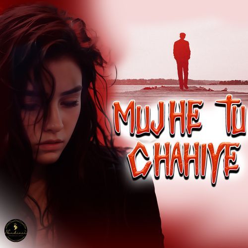 Mujhe Tu Chahiye