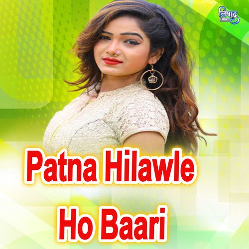 Patna Hilawle Ho Baari