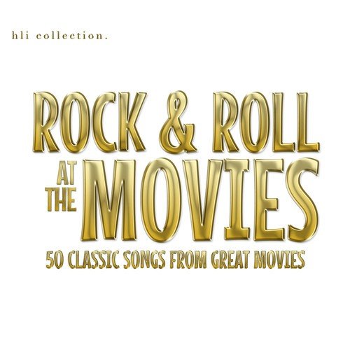 Rock and Roll at the Movies - 100 Classic Rock and Roll Songs from Great Movies