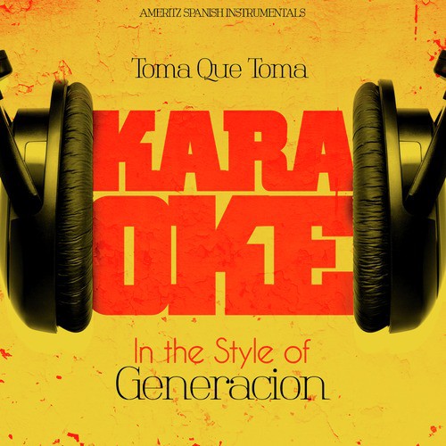 Toma Que Toma (In the Style of Generacion) [Karaoke Version]
