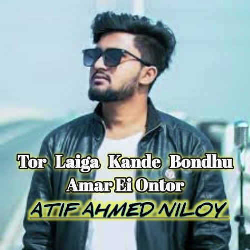 Tor Laiga Kande Bondhu By Atif Ahmed Niloy