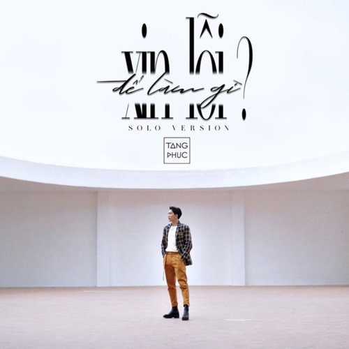 Xin Lỗi Để Làm Gì (Solo Version)