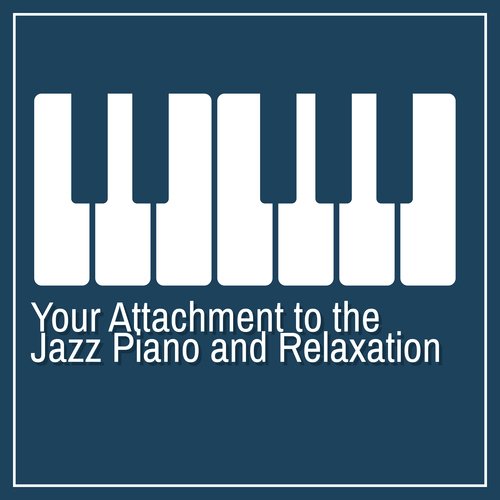 Your Attachment to the Jazz Piano and Relaxation. Calm Your Thoughts and Escape Into the World of Fantasy
