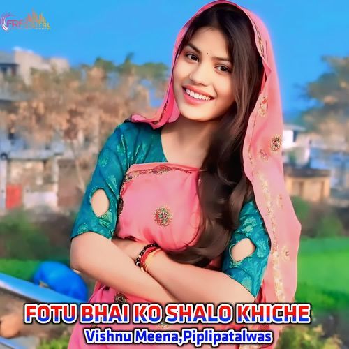 FOTU BHAI KO SHALO KHICHE