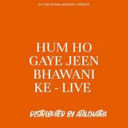 HUM HO GAYE JEEN BHAWANI KE - LIVE-HDhdbjpmfks