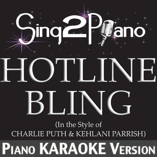 Hotline Bling (In the Style of Charlie Puth & Kehlani Parrish) [Piano Karaoke Version]