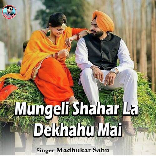 Mungeli Shahar La Dekhahu Mai