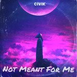 Not Meant For Me