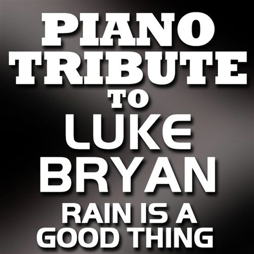 Rain Is A Good Thing (Made Famous By Luke Bryan)