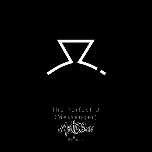The Perfect U (Messenger) (Matt Pelosi Remix)