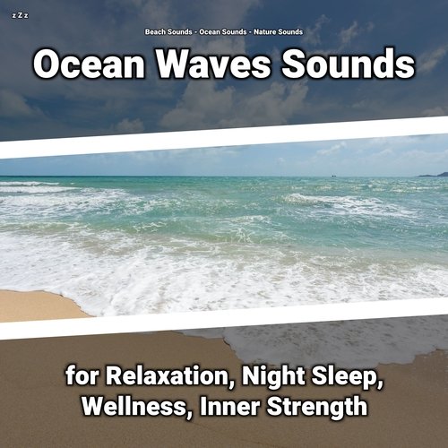 z Z z Ocean Waves Sounds for Relaxation, Night Sleep, Wellness, Inner Strength_poster_image