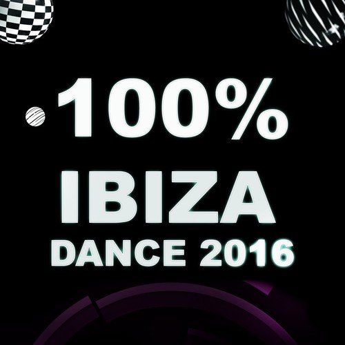 100% Ibiza Dance 2016 (Top 100 Future House Essential for DJ)