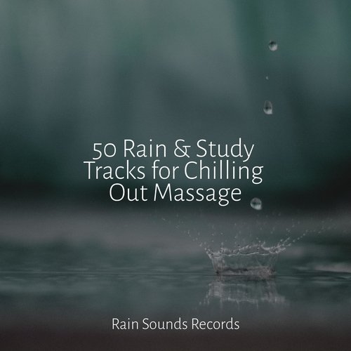 50 Rain & Study Tracks for Chilling Out Massage