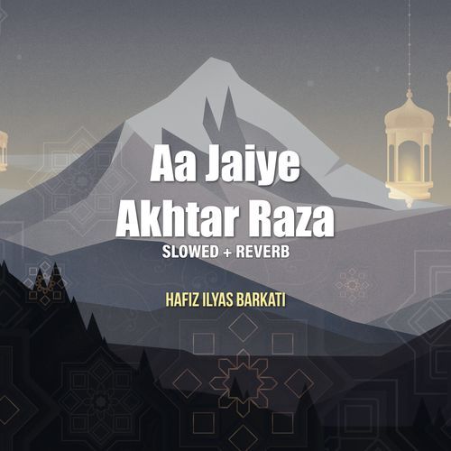 Aa Jaiye Akhtar Raza (Lofi-Mix)