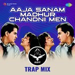 Aaja Sanam Madhur Chandni Men - SRT MIX Trap