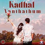 Kadhal Vanthathum - Lofi Mix