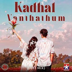 Kadhal Vanthathum - Lofi Mix