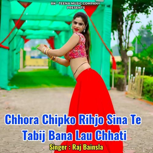 Chhora Chipko Rihjo Sina Te Tabij Bana Lau Chhati