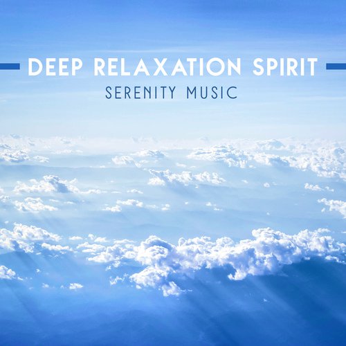 Deep Relaxation Spirit (Serenity Music, Zen Meditation)