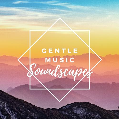 Gentle Music Soundscapes – Relaxing Soundscapes, Ambient Sounds, Relaxation Music_poster_image