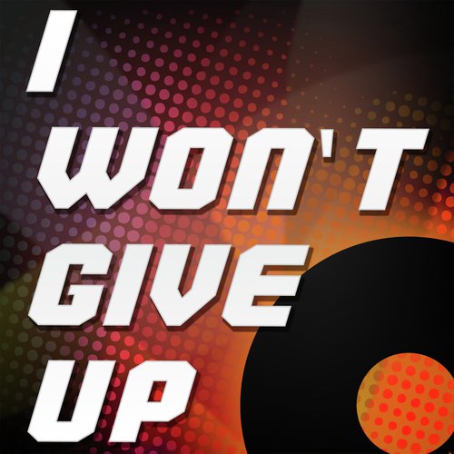 I Won't Give Up (Originally Performed by Jason Mraz) [Karaoke Version]