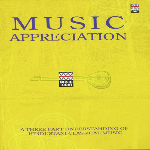 Music Appreciation - A Three Part Understanding of Hindustani Music