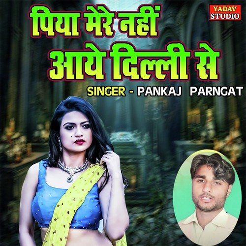 Piya Mere Nahi Aaye Delhi Se