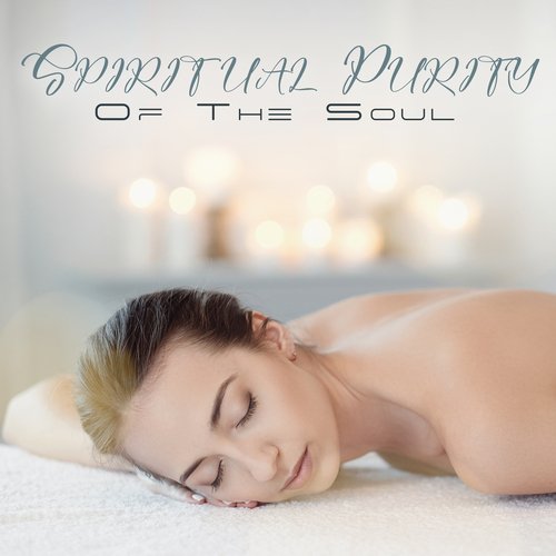 Spiritual Purity Of The Soul: Relaxing harmonies And Mellow Emotions, Meditation Spa Body Renewal_poster_image