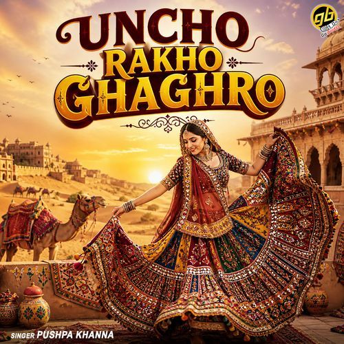 Uncho Rakho Ghaghro