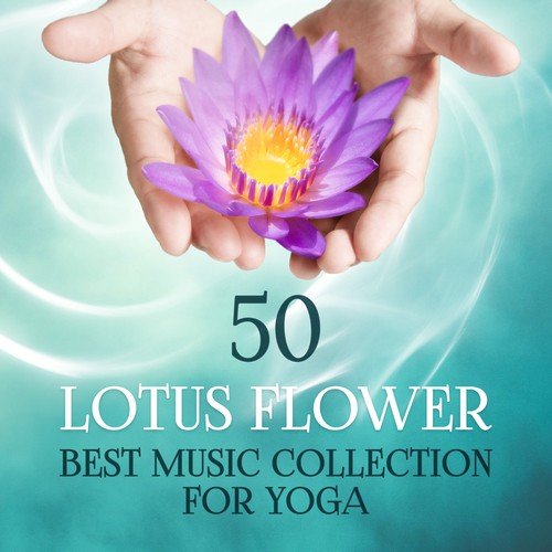 50 Lotus Flower: Best Music Collection for Yoga, Chakra Balancing, Kundalini, Calming Sounds, Slow Music