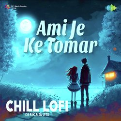 Ami Je Ke Tomar - Chill LoFi-HFEfWiRpBkQ