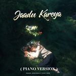 Jaadu Kareya (Piano Version)
