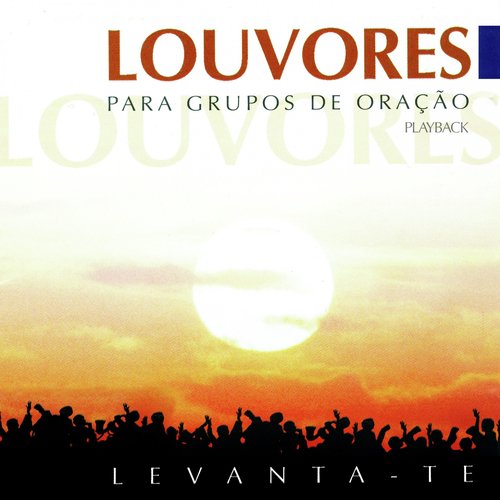 Levanta-Te / Louvores para Grupos de Oração (Playback)