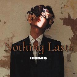 Nothing Lasts-NCM0YDtZVgA